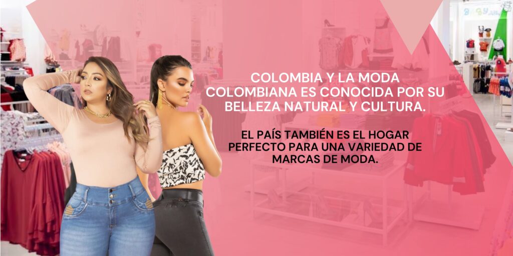 Colombia y la moda colombiana es conocida por su belleza natural y cultura.